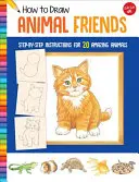 Jak kreslit zvířecí kamarády: Návody krok za krokem pro 20 úžasných zvířat. - How to Draw Animal Friends: Step-By-Step Instructions for 20 Amazing Animals