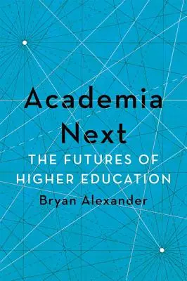 Akademie Další: Budoucnost vysokého školství - Academia Next: The Futures of Higher Education