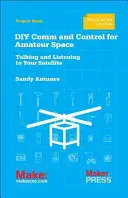 Komunikace a řízení pro amatérský vesmír: Jak mluvit a poslouchat s družicí: Amatérské vysílání pro amatéry - DIY Comms and Control for Amateur Space: Talking and Listening to Your Satellite