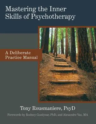 Zvládnutí vnitřních dovedností psychoterapie: Záměrná praxe: Příručka pro psychoterapeuty: Příručka záměrné praxe - Mastering the Inner Skills of Psychotherapy: A Deliberate Practice Manual