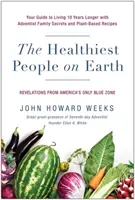 Nejzdravější lidé na světě: S rodinnými tajemstvími adventistů a rostlinnými recepty se dožijete o 10 let déle - The Healthiest People on Earth: Your Guide to Living 10 Years Longer with Adventist Family Secrets and Plant-Based Recipes