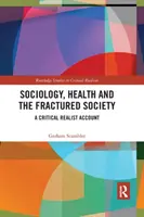 Sociologie, zdraví a rozvrácená společnost: Sociologie a sociálnědemokratické vztahy: kritický realistický pohled - Sociology, Health and the Fractured Society: A Critical Realist Account