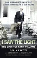 Viděl jsem světlo - Příběh Hanka Williamse - nyní velkofilm s Tomem Hiddlestonem v hlavní roli Hanka Williamse - I Saw The Light - The Story of Hank Williams - Now a major motion picture starring Tom Hiddleston as Hank Williams