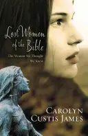 Ztracené ženy Bible: Ženy, o kterých jsme si mysleli, že je známe - Lost Women of the Bible: The Women We Thought We Knew