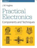Praktická elektronika: Součástky a techniky: Součástky a techniky - Practical Electronics: Components and Techniques: Components and Techniques