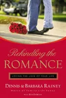 Oživení romantiky: Milovat lásku svého života - Rekindling the Romance: Loving the Love of Your Life