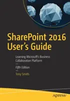 Uživatelská příručka Sharepoint 2016: Příručka: Jak se naučit platformu Microsoftu pro podnikovou spolupráci - Sharepoint 2016 User's Guide: Learning Microsoft's Business Collaboration Platform