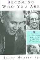 Stát se tím, kým jste: Thomas Merton a další světci: Pohledy na pravé já od Thomase Mertona a dalších světců - Becoming Who You Are: Insights on the True Self from Thomas Merton and Other Saints