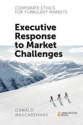 Podniková etika pro turbulentní trhy: Reakce vedoucích pracovníků na výzvy trhu - Corporate Ethics for Turbulent Markets: Executive Response to Market Challenges