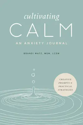Pěstování klidu: Deník pro úzkostné stavy: Deník pro úzkostné stavy: Deník pro úzkostné stavy - Cultivating Calm: An Anxiety Journal