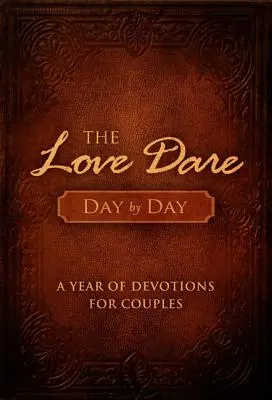 Odhodlání lásky den po dni: Den lásky: Rok pobožností pro páry - The Love Dare Day by Day: A Year of Devotions for Couples