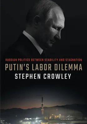 Putinovo dilema práce: ruská politika mezi stabilitou a stagnací - Putin's Labor Dilemma: Russian Politics Between Stability and Stagnation