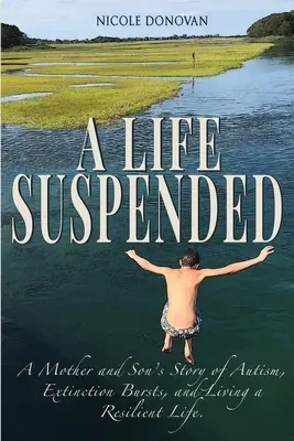 Odložený život: Příběh matky a syna o autismu, zániku a odolném životě - A Life Suspended: A Mother and Son's Story of Autism, Extinction Bursts, and Living a Resilient Life