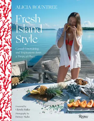 Alicia Rountree Fresh Island Style: Nenucená zábava a inspirace z tropického prostředí - Alicia Rountree Fresh Island Style: Casual Entertaining and Inspirations from a Tropical Place