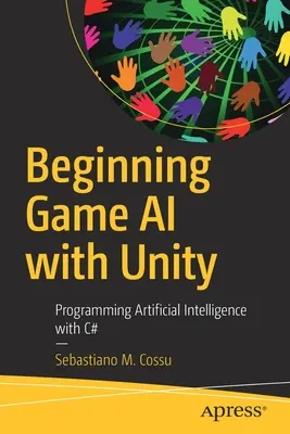 Začátky herní umělé inteligence s Unity: Programování umělé inteligence v jazyce C# - Beginning Game AI with Unity: Programming Artificial Intelligence with C#
