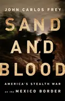 Písek a krev: Americká skrytá válka na hranicích s Mexikem - Sand and Blood: America's Stealth War on the Mexico Border