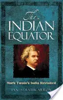 Indický rovník: Znovu navštívená Indie Marka Twaina - The Indian Equator: Mark Twain's India Revisited