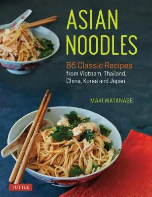 Asijské nudle: 86 klasických receptů z Vietnamu, Thajska, Číny, Koreje a Japonska - Asian Noodles: 86 Classic Recipes from Vietnam, Thailand, China, Korea and Japan
