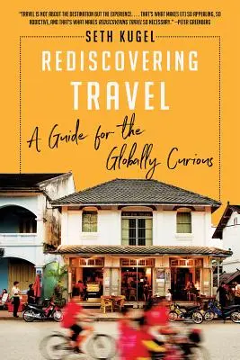 Znovuobjevování cestování: Průvodce pro globálně zvídavé - Rediscovering Travel: A Guide for the Globally Curious