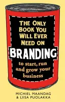 Jediná kniha o brandingu, kterou kdy budete potřebovat: K založení, vedení a rozvoji firmy - The Only Book You Will Ever Need on Branding: To Start, Run and Grow Your Business