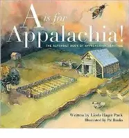 A is for Appalachia!: The Alphabet Book of Appalachian Heritage (Abecední kniha apalačského dědictví) - A is for Appalachia!: The Alphabet Book of Appalachian Heritage