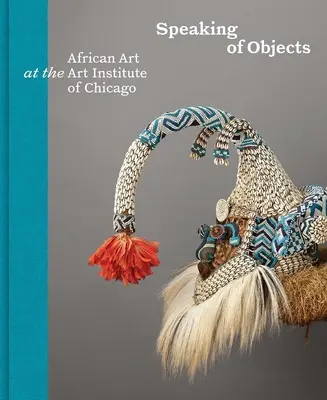 Mluvení o předmětech: Africké umění v Institutu umění v Chicagu - Speaking of Objects: African Art at the Art Institute of Chicago