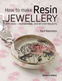 Jak vyrobit šperky z pryskyřice: S více než 50 inspirativními projekty krok za krokem. - How to Make Resin Jewellery: With Over 50 Inspirational Step-By-Step Projects