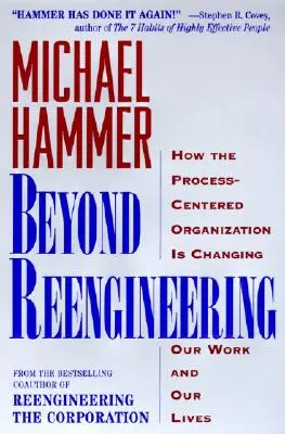 Za hranice reengineeringu: Jak organizace zaměřená na procesy změní naši práci a naše životy - Beyond Reengineering: How the Process-Centered Organization Will Change Our Work and Our Lives