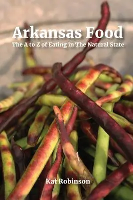 Arkansas Food: The A to Z of Eating in The Natural State (Jídlo z Arkansasu: Od A do Z o jídle v přírodním státě) - Arkansas Food: The A to Z of Eating in The Natural State
