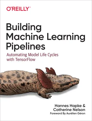 Budování potrubí strojového učení: Automatizace životních cyklů modelů pomocí Tensorflow - Building Machine Learning Pipelines: Automating Model Life Cycles with Tensorflow