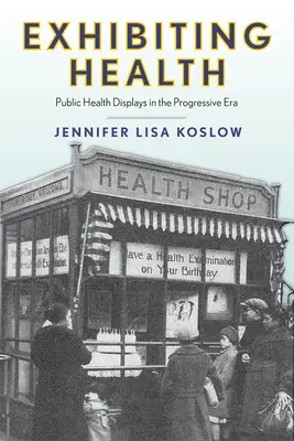 Vystavování zdraví: Veřejné zdravotnické expozice v pokrokové éře - Exhibiting Health: Public Health Displays in the Progressive Era