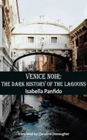 Benátky noir: Temná historie lagun - Venice Noir: The Dark History of the Lagoons