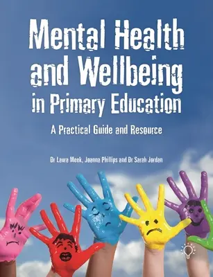 Duševní zdraví a pohoda v základním vzdělávání: Praktický průvodce a zdroj informací - Mental Health and Wellbeing in Primary Education: A Practical Guide and Resource
