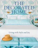 Zdobený domov: Vychytané dekorace: Bydlení ve stylu a s radostí - The Decorated Home: Living with Style and Joy
