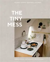 Drobný nepořádek: Recepty a příběhy z malých kuchyní - The Tiny Mess: Recipes and Stories from Small Kitchens