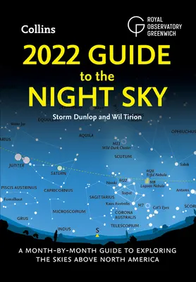 2022 Průvodce noční oblohou: Průvodce po jednotlivých měsících při zkoumání oblohy nad Severní Amerikou - 2022 Guide to the Night Sky: A Month-By-Month Guide to Exploring the Skies Above North America