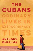 Kubánci: Kubánci: Obyčejné životy v neobyčejných časech - The Cubans: Ordinary Lives in Extraordinary Times