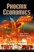 Fénixova ekonomie - Od krize k renesanci - Phoenix Economics - From Crisis to Renascence