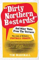 Špinaví severští b*st*rdi!“ a jiné příběhy z teras: Příběh britských fotbalových pokřiků“ - Dirty Northern B*st*rds!