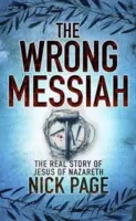 Špatný Mesiáš - Skutečný příběh Ježíše z Nazareta - Wrong Messiah - The Real Story of Jesus of Nazareth
