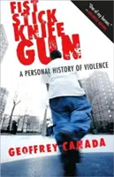 Pěstní tyč nůž zbraň: Osobní historie násilí - Fist Stick Knife Gun: A Personal History of Violence