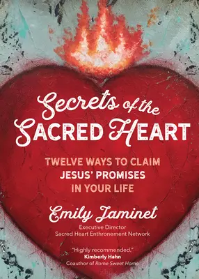 Tajemství Nejsvětějšího srdce: Dvanáct způsobů, jak uplatnit Ježíšovy sliby ve svém životě. - Secrets of the Sacred Heart: Twelve Ways to Claim Jesus' Promises in Your Life