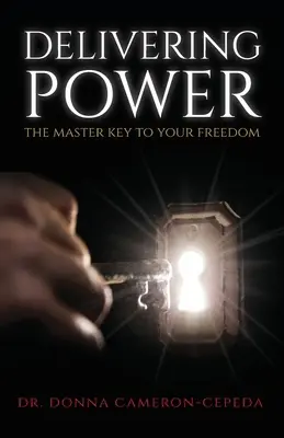 Dodávání síly: Hlavní klíč k vaší svobodě - Delivering Power: The Master Key to Your Freedom