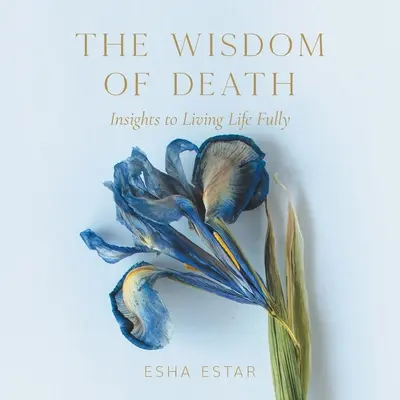 Moudrost smrti: Moudrost smrti: vhled do plnohodnotného života - The Wisdom of Death: Insights to Living Life Fully