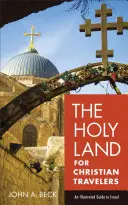 Svatá země pro křesťanské cestovatele: Ilustrovaný průvodce po Izraeli - The Holy Land for Christian Travelers: An Illustrated Guide to Israel