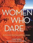 Ženy, které se odváží: Nejinspirativnější horolezkyně Severní Ameriky - Women Who Dare: North America's Most Inspiring Women Climbers