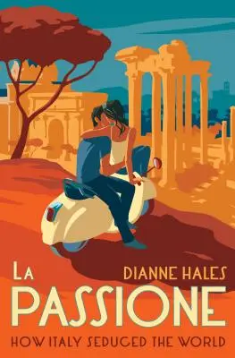 La Passione: Jak Itálie okouzlila svět - La Passione: How Italy Seduced the World