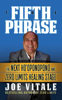 Pátá věta: Další fáze léčení Ho'oponopono a nulových limitů - The Fifth Phrase: He Next Ho'oponopono and Zero Limits Healing Stage