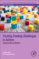 Léčba problémů s krmením u autistů: Obrácení času na jídlo - Treating Feeding Challenges in Autism: Turning the Tables on Mealtime