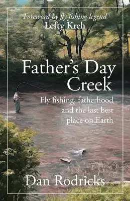 Den otců Creek: Muškaření, otcovství a poslední nejlepší místo na Zemi - Father's Day Creek: Fly fishing, fatherhood and the last best place on Earth